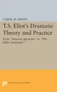 T.S. Eliot's Dramatic Theory and Practice. From Sweeney Agonistes to the Elder Statesman - Carol H. Smith