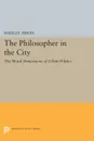 The Philosopher in the City. The Moral Dimensions of Urban Politics - Hadley Arkes