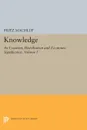 Knowledge. Its Creation, Distribution and Economic Significance, Volume I: Knowledge and Knowledge Production - Fritz Machlup