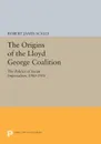 The Origins of the Lloyd George Coalition. The Politics of Social Imperialism, 1900-1918 - Robert James Scally