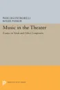 Music in the Theater. Essays on Verdi and Other Composers - Pierluigi Petrobelli, Roger Parker