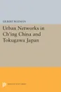 Urban Networks in Ch'ing China and Tokugawa Japan - Gilbert Rozman