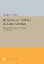 Religion and Politics in Latin America. The Catholic Church in Venezuela & Colombia - Daniel H. Levine