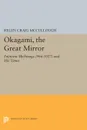 OKAGAMI, The Great Mirror. Fujiwara Michinaga (966-1027) and His Times - Helen Craig McCullough