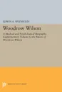 Woodrow Wilson. A Medical and Psychological Biography. Supplementary Volume to The Papers of Woodrow Wilson - Edwin A. Weinstein