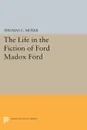 The Life in the Fiction of Ford Madox Ford - Thomas C. Moser