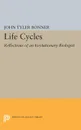 Life Cycles. Reflections of an Evolutionary Biologist - John Tyler Bonner