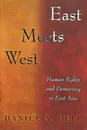 East Meets West. Human Rights and Democracy in East Asia - Daniel A. Bell