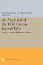 An Appraisal of the 1950 Census Income Data, Volume 23. Studies in Income and Wealth - Na National Bureau of Economic Research
