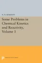 Some Problems in Chemical Kinetics and Reactivity, Volume 1 - Nikolai Nikolaevich Semenov