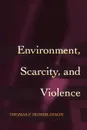 Environment, Scarcity, and Violence - Thomas F. Homer-Dixon