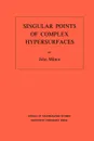 Singular Points of Complex Hypersurfaces. (AM-61), Volume 61 - John Milnor