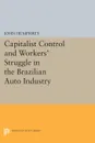 Capitalist Control and Workers' Struggle in the Brazilian Auto Industry - John Humphrey