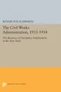 The Civil Works Administration, 1933-1934. The Business of Emergency Employment in the New Deal - Bonnie Fox Schwartz