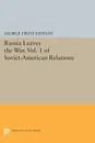 Russia Leaves the War. Vol. 1 of Soviet-American Relations - George Frost Kennan