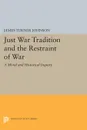 Just War Tradition and the Restraint of War. A Moral and Historical Inquiry - James Turner Johnson