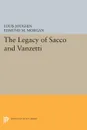 The Legacy of Sacco and Vanzetti - Louis Joughin, Edmund M. Morgan