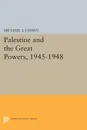 Palestine and the Great Powers, 1945-1948 - Michael J. Cohen