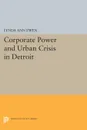 Corporate Power and Urban Crisis in Detroit - Lynda Ann Ewen