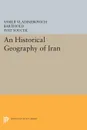 An Historical Geography of Iran - Vasilii Vladimirovich Barthold, Svat Soucek