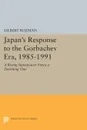 Japan's Response to the Gorbachev Era, 1985-1991. A Rising Superpower Views a Declining One - Gilbert Rozman