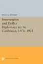 Intervention and Dollar Diplomacy in the Caribbean, 1900-1921 - Dana Gardner Munro