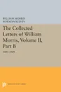 The Collected Letters of William Morris, Volume II, Part B. 1885-1888 - William Morris