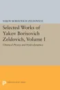 Selected Works of Yakov Borisovich Zeldovich, Volume I. Chemical Physics and Hydrodynamics - Yakov Borisovich Zeldovich