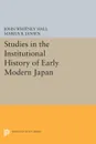 Studies in the Institutional History of Early Modern Japan - John Whitney Hall, Marius B. Jansen