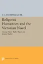 Religious Humanism and the Victorian Novel. George Eliot, Walter Pater and Samuel Butler - U. C. Knoepflmacher