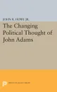 Changing Political Thought of John Adams - John R. Howe