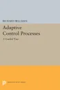 Adaptive Control Processes. A Guided Tour - Richard E. Bellman