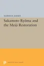 Sakamato Ryoma and the Meiji Restoration - Marius B. Jansen