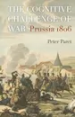 The Cognitive Challenge of War. Prussia 1806 - Peter Paret