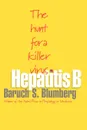 Hepatitis B. The Hunt for a Killer Virus - Baruch S. Blumberg