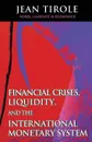 Financial Crises, Liquidity, and the International Monetary System - Jean Tirole