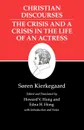 Kierkegaard's Writings, XVII, Volume 17. Christian Discourses: The Crisis and a Crisis in the Life of an Actress. - Søren Kierkegaard