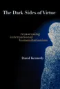 The Dark Sides of Virtue. Reassessing International Humanitarianism - David Kennedy