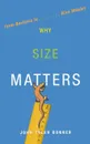 Why Size Matters. From Bacteria to Blue Whales - John Tyler Bonner