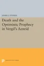 Death and the Optimistic Prophecy in Vergil's AENEID - James J. O'Hara