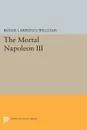 The Mortal Napoleon III - Roger Lawrence Williams