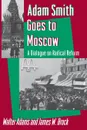 Adam Smith Goes to Moscow. A Dialogue on Radical Reform - Walter Adams, James W. Brock