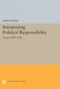 Interpreting Political Responsibility. Essays 1981-1989 - John Dunn