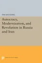 Autocracy, Modernization, and Revolution in Russia and Iran - Tim McDaniel