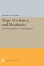 Ships, Machinery and Mossback - Harold Gardiner Bowen