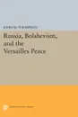 Russia, Bolshevism, and the Versailles Peace - John M. Thompson