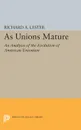 As Unions Mature. An Analysis of the Evolution of American Unionism - Richard Allen Lester