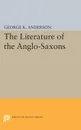 The Literature of the Anglo-Saxons - George Kumler Anderson