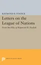 Letters on the League of Nations. From the Files of Raymond B. Fosdick. Supplementary volume to The Papers of Woodrow Wilson - Raymond Blaine Fosdick