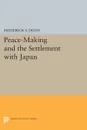 Peace-Making and the Settlement with Japan - Frederick Sherwood Dunn